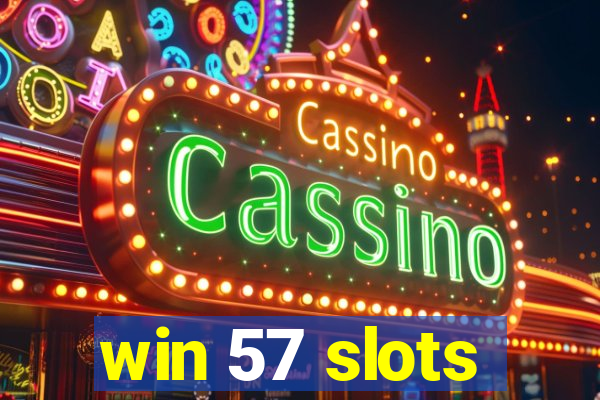 win 57 slots